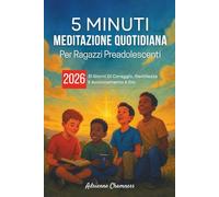 5 Minuti Meditazione Quotidiana Per Ragazzi Preadolescenti 2026: 31 Giorni Di Coraggio, Gentilezza E Avvicinamento A Dio