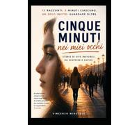 5 minuti nei miei occhi: Prima di giudicare una persona, vale sempre la pena provare a guardare attraverso i suoi occhi.
