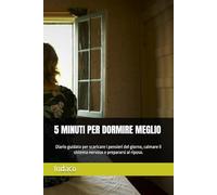 5 MINUTI PER DORMIRE MEGLIO: Diario guidato per scaricare i pensieri del giorno, calmare il sistema nervoso e prepararsi al riposo.