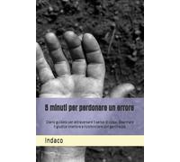 5 minuti per perdonare un errore: Diario guidato per attraversare il senso di colpa, disarmare il giudice interiore e ricominciare con gentilezza.