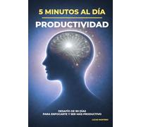 5 Minutos al Día: Aumentar Productividad: Desafío de 90 días para enfocarte, eliminar distracciones y crear hábitos productivos (5 Minutos al Día: Desafíos de Crecimiento Personal)