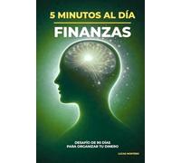 5 Minutos al Día: Mejorar tus Finanzas: Desafío de 90 días para organizar tu dinero, crear hábitos financieros y tomar mejores decisiones económicas ... al Día: Desafíos de Crecimiento Personal)