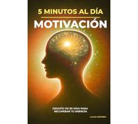 5 Minutos al Día para Activar tu Motivación: Desafío de 90 días para fortalecer tu mentalidad, recuperar tu energía y mantener la motivación cada día ... al Día: Desafíos de Crecimiento Personal)