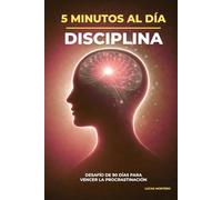 5 minutos al día para construir disciplina: Desafío de 90 días para vencer la procrastinación, crear hábitos y fortalecer tu constancia (5 Minutos al Día: Desafíos de Crecimiento Personal)