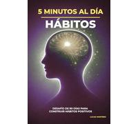 5 Minutos al Día para Crear Hábitos: Desafío de 90 días para construir hábitos positivos, mejorar tu disciplina y transformar tu vida paso a paso (5 Minutos al Día: Desafíos de Crecimiento Personal)