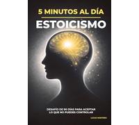 5 minutos al día para practicar el estoicismo: Desafío de 90 días para fortalecer tu mente, aceptar lo que no puedes controlar y vivir con mayor ... al Día: Desafíos de Crecimiento Personal)