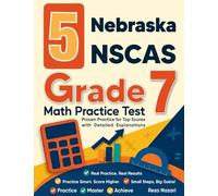 5 Nebraska NSCAS Grade 7 Math Practice Tests: Proven Practice for Top Scores with Detailed Explanations