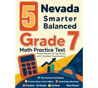 5 Nevada Smarter Balanced Grade 7 Math Practice Tests: Proven Practice for Top Scores with Detailed Explanations