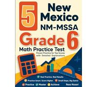 5 New Mexico NM-MSSA Grade 6 Math Practice Tests: Proven Practice for Top Scores with Detailed Explanations