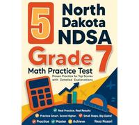 5 North Dakota NDSA Grade 7 Math Practice Tests: Proven Practice for Top Scores with Detailed Explanations