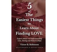 5 of The Easiest Things to Learn About Finding love: Expert Advice on Understanding Love Dating and Relationships