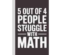 5 out of 4 People Struggle With Math: Blank Lined Notebook with Quotes - Funny Work Notebook Gag Gift for Office Coworkers, Employees, Adults, Boss