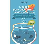 5 pasos para descubrir tu misión en La Vida. ( y llegar a Convertirla En El Mejor Trabajo Del Mundo) (SIN COLECCION)