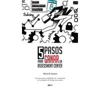 5 Pasos para Ganar un Assessment Center: Incrementa tus posibilidades de contratación en el trabajo o la empresa que sueñas: 2 (3/3)
