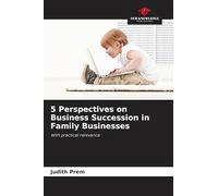 5 Perspectives on Business Succession in Family Businesses: With practical relevance