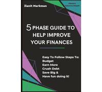 5 Pha$e Guide To Help Improve Your Finances: Easy To Follow Steps To: Budget, Earn More, Crush Debt, Save Big & Have fun doing it! (Finance Smart & Simple)