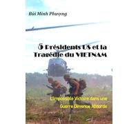 5 PRESIDENTS US et la TRAGEDIE du VIETNAM: L'Impossible Victoire dans une Guerre Devenue Absurde