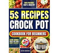 $5 Recipes Crock Pot Cookbook for Beginners with Pictures: Easy & Healthy Slow Cooker Meals for Lunch, Dinner & Breakfast: Delicious Crockpot Dishes ... Beef & Seafood (Budget Crock Pot Cookbooks)