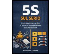 5 S Sul Serio: Come trasformare ordine e pulizia in cultura aziendale nelle PMI e non solo (Officina Efficiente)