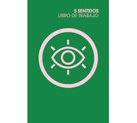 5 SENTIDOS | Libro de Trabajo (Green): Cómo las sensaciones pueden influir enormemente en tu presente y tu futuro (autoayuda)