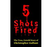 5 Shots Fired: The True, Untold Story of Christopher Gallant