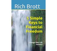 5 Simple Keys to Financial Freedom: Change Your Life Forever!