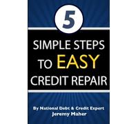 5 Simple Steps To Easy Credit Repair: The Simple to Understand Credit Book and Guide