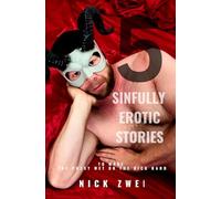 5 Sinfully Erotic Stories: To Make The Pussy Wet Or The Dick Hard