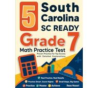 5 South Carolina SC READY Grade 7 Math Practice Tests: Proven Practice for Top Scores with Detailed Explanations