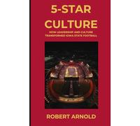 5-STAR CULTURE: HOW LEADERSHIP AND CULTURE TRANSFORMED IOWA STATE FOOTBALL