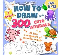 5 Steps How to Draw 300 Cute Animals: Easy Step-by-Step Instructions: Draw over 300 Animals Divided into 21Categories, with Line Exercises for Children and Beginners