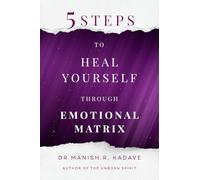 5 Steps To Heal Yourself Through Emotional Matrix