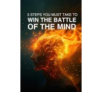 5 Steps you must take to win the battle of the mind