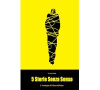 5 Storie Senza Senso: L'Antologia Del Meta-Individuo