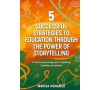 5 Successful Strategies To Education Through The Power Of Storytelling: A Transformational Approach to Wellbeing, Creativity and Learning