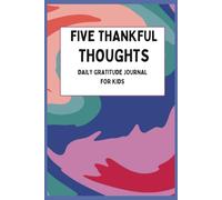 5 Thankful Thoughts: A Daily Gratitude Journal for Kids: A simple way for kids to write 5 things they’re grateful for each day
