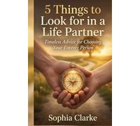 5 Things to Look for in a Life Partner: Timeless Advice for Choosing Your Forever Person
