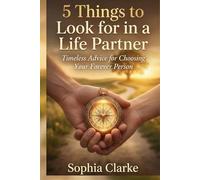 5 Things to Look for in a Life Partner: Timeless Advice for Choosing Your Forever Person