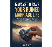 5 Ways to Save Your Ruined Marriage Life: Proven Strategies to Rebuild Trust and Rekindle Love