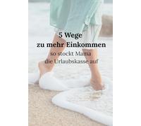 5 Wege zu mehr Einkommen: so stockt Mama die Urlaubskasse auf