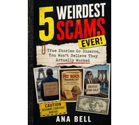 5 Weirdest Scams Ever!: True Stories So Bizarre, You Won’t Believe They Actually Worked