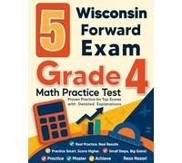 5 Wisconsin Forward Exam Grade 4 Math Practice Tests: Proven Practice for Top Scores with Detailed Explanations
