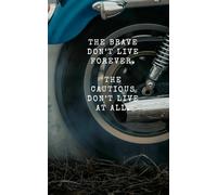 5 x 8" Motorcycle Trip Journal, Trip Planner, and Maintenance Log: The Brave Don't Live Forever, The Cautious Don't Live at All