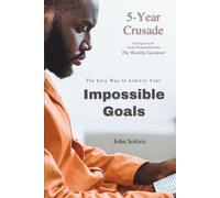 5-Year Crusade: The Easy Way to Achieve Your Impossible Goals