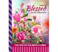 5-Year Monthly Planner 2026-2030: Dated Large / 60 Month Agenda / With Notes Pages - To Do List / Too Blessed To Be Stressed - Christian Quote Art Cover