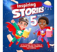 5 year old boy birthday gift : Inspiring Stories For 5 Year Old Boys: 14 Fun Fantasy and True Tales of Friendship, Courage, Imagination, and Creativity