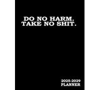 5 Year Planner 2025-2029 Monthly : Do No Harm Take No Shit: Funny Sweary Minimalist Simple Yearly Gag Gift For Men Women Coworker Mom & Dad For Birthday & Christmas - To Dos Notes