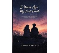 5 Years Ago: My First Crush: Changes Everything, A Love Story You’ll Feel Deep in Your Heart, What Happens When Your First Love Never Truly Leaves ... of Love, Memories, and the One That Got Away.