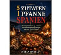5 Zutaten 1 Pfanne Spanien: Rauchige knoblauch ige Gerichte für Camper über offenem Feuer und unter freiem Himmel