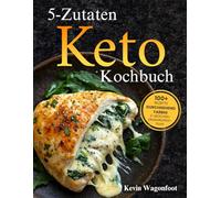 5-Zutaten Keto Kochbuch: Einfache gesunde ketogene Rezepte für zwei (Ketogene Ernährung Leicht Gemacht)